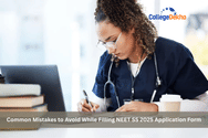 Common Mistakes to Avoid While Filling NEET SS 2025 Application Form