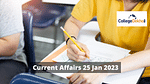 Current Affairs 25 Jan 2023