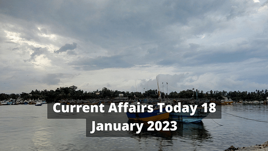 Current Affairs Today 18 January 2023