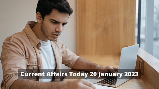 Current Affairs Today 20 January 2023