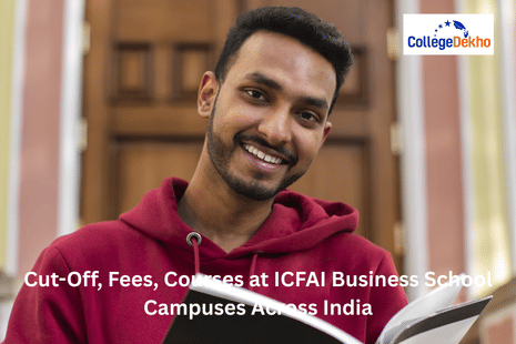 Cut-Off, Fees, Courses at ICFAI Business School Campuses Across India