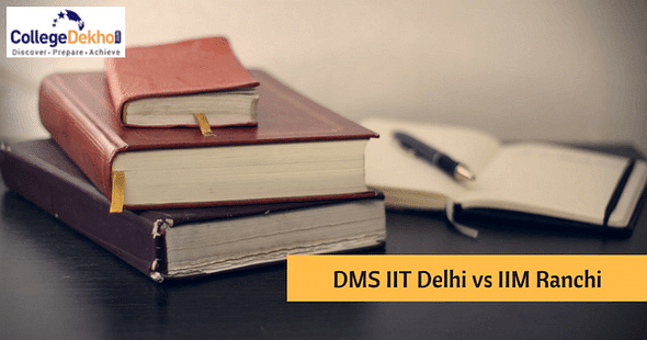 Comparison of DMS IIT Delhi vs IIM Ranchi: Find out the better B-school