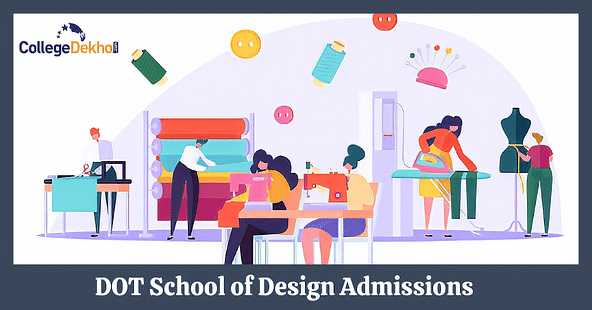 DOT School of Design Admissions 2023: Eligibility, Dates, Courses, Selection