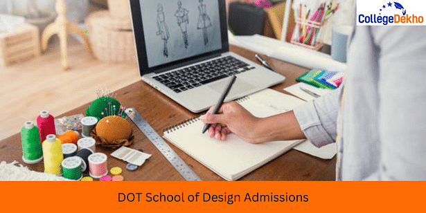 DOT School of Design Admissions 2025: Eligibility, Dates, Courses, Selection