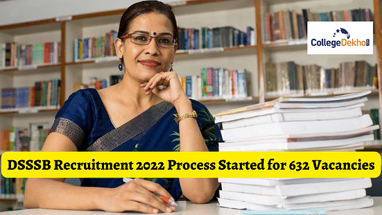 DSSSB Recruitment 2022 Process Started for 632 Vacancies