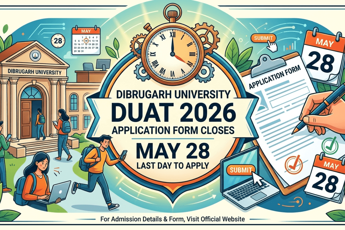 Dibrigarh University closes DUAT 2026 Application Form on May 28: Last chance to apply