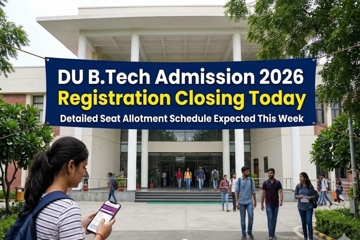 DU B.Tech Admission 2026 Registration Closing Today: Detailed seat allotment scheduled expected this week