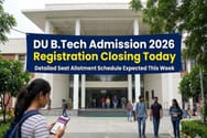 DU B.Tech Admission 2026 Registration Closing Today: Detailed seat allotment scheduled expected this week