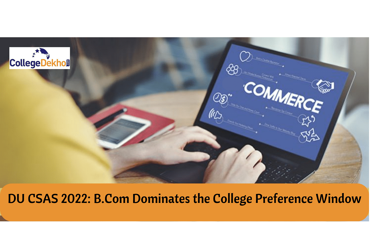 DU CSAS 2022: B.Com Dominates The College Preference Window | CollegeDekho