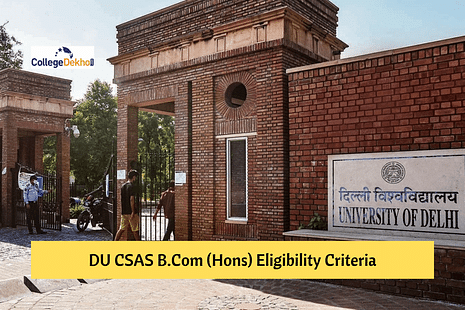 Delhi University CSAS 2022 B.Com (Hons): Eligibility Criteria, List of CUET Subjects Considered