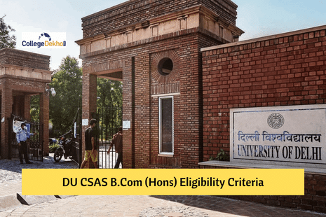 Delhi University CSAS 2022 B.Com (Hons): Eligibility Criteria, List of CUET Subjects Considered