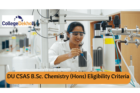 Delhi University CSAS 2022 B.Sc. Chemistry (Hons) Eligibility Criteria, List of CUET Subjects Accepted