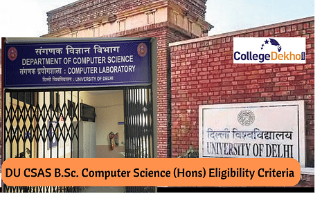 Delhi University CSAS 2022 B.Sc. Computer Science (Hons) Eligibility Criteria, List of CUET Subjects Considered