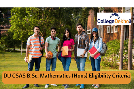 Delhi University CSAS 2022 B.Sc. Mathematics (Hons) Eligibility Criteria, List of CUET Subjects Considered
