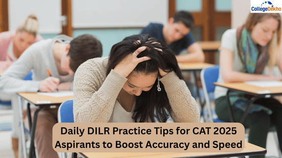 Daily DILR Practice Tips for CAT 2025 Aspirants to Boost Accuracy and Speed