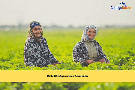 Delhi BSc Agriculture Admission: Dates, Application Process, Eligibility, Top Colleges