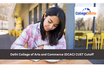 Delhi College of Arts and Commerce (DCAC) CUET Cutoff for 2024: Expected Cutoff Based on Previous Trends