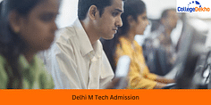 Delhi M.Tech Admission 2024: Admission Process, Top Colleges, Without GATE Colleges