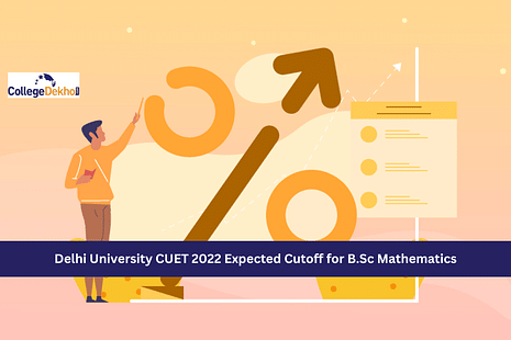 Delhi University CUET 2022 Expected Cutoff for B.Sc Mathematics Admission