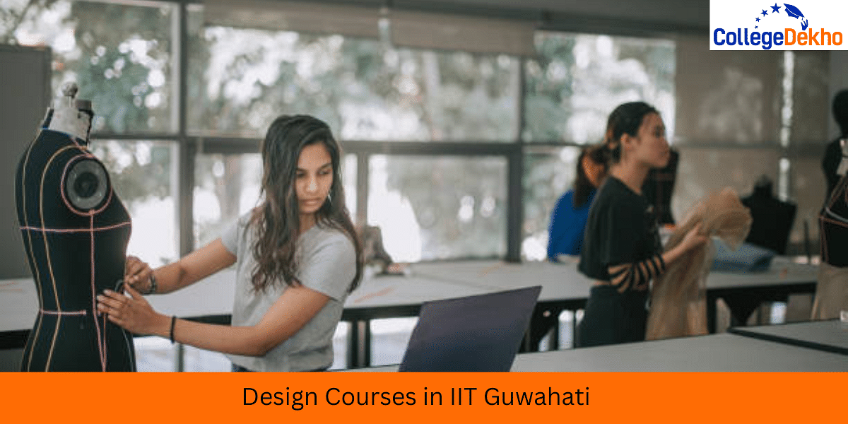 Design Courses in IIT Guwahati 2024 Courses Offered Eligibility