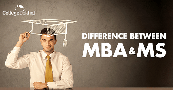 MBA vs MS: Eligibility, Admissions, Scope, Salary, How to Choose