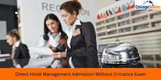 Direct Hotel Management Admission Without Entrance Exam: Admission Process, Eligibility, & Colleges