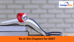 Do or Die Chapters for NEET 2026: Physics, Chemistry and Biology Preparation