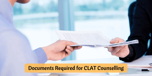 List of Documents Required for CLAT Counselling