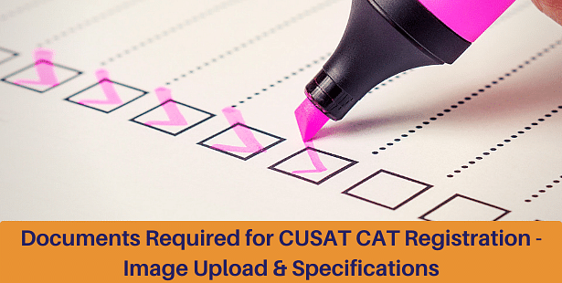 Documents Required for CUSAT CAT 2021 Registration - Image Upload & Specifications