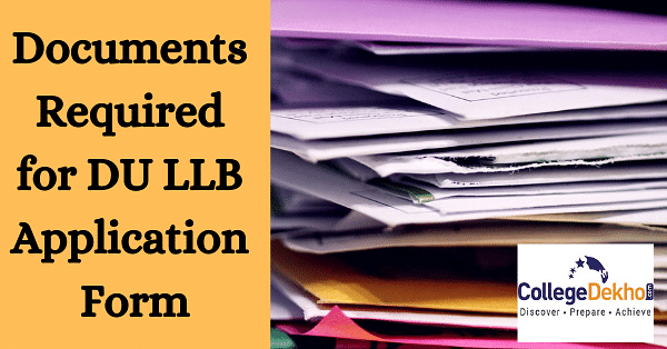 Documents Required To Fill DU LLB Application Form 2023 - Photo ...