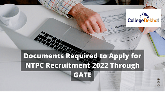 Documents Required to Apply for NTPC Recruitment 2022Documents Required to Apply for NTPC Recruitment 2022 Through GATE