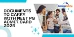 Documents to Carry with NEET PG Admit Card 2025 on Exam Day