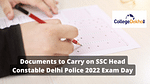 Documents to Carry on SSC Head Constable Delhi Police 2022 Exam Day