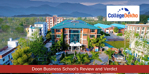 Doon Business School Review and Verdict by CollegeDekho