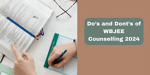 Do’s and Dont’s of WBJEE Counselling 2024