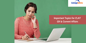 Important Topics for CLAT GK & Current Affairs