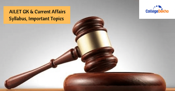 AILET 2025 GK & Current Affairs Syllabus, Important Topics - CollegeDekho