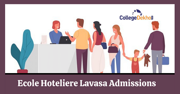 Ecole Hoteliere Lavasa Admissions 2023 - Dates, Entrance Exam, Courses, Eligibility Criteria, Applications, Fees, Selection Process