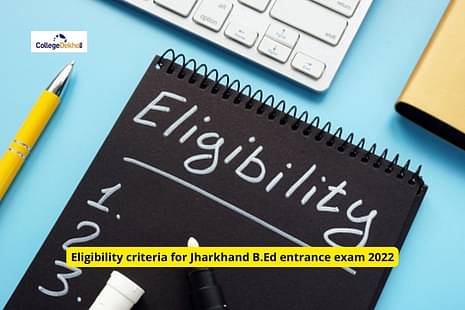 Who is Eligible for Jharkhand B.Ed Entrance Exam 2022?