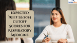 Expected NEET SS 2025 Cutoff Scores for Respiratory Medicine