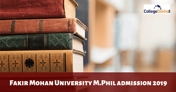 Fakir Mohan University M.Phil. Admissions 2019: Eligibility Criteria, Important Dates, Application form, Selection process