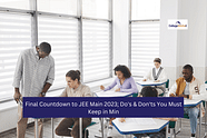 Do's & Don'ts You Must Keep in Mind - Final Countdown to JEE Main 2024