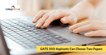 GATE 2021 Aspirants Can Choose Two Papers