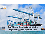 GATE Naval Architecture & Marine Engineering (NM) Syllabus 2024: PDF Download, List of Chapters and Topics