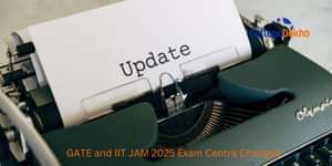 GATE and IIT JAM 2025 Exam Centre Changed