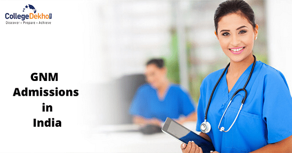 GNM Nursing: Full form, Admission 2024, Entrance Exams, Top Colleges, Fees,  Syllabus, Career Scope