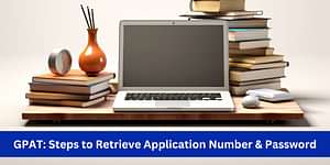 Steps to Retrieve GPAT 2024 Application Number & Password