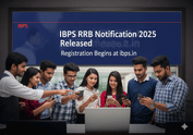 IBPS RRB 2025 నోటిఫికేషన్ విడుదల, ఈరోజు నుంచే రిజిస్ట్రేషన్  ప్రారంభం