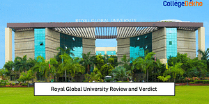 Royal Global University Review and Verdict by CollegeDekho