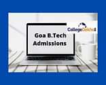 Goa B.Tech Admissions 2024 - Dates, Eligibility, Application Forms, Selection Procedure